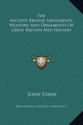 The Ancient Bronze Implements, Weapons And Orna... 1169355919 Book Cover