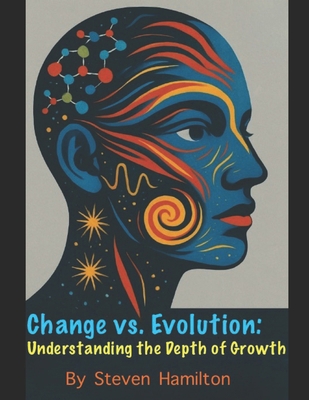 Change vs. Evolution: Understanding the Depth o... B0GHG9NYFT Book Cover