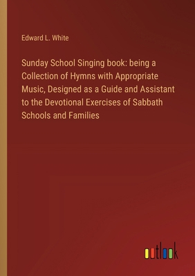 Sunday School Singing book: being a Collection ... 3368867423 Book Cover