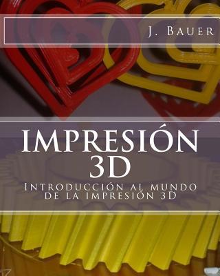 Impresión 3D: Introducción al mundo de la impre... [Spanish] 1514676834 Book Cover