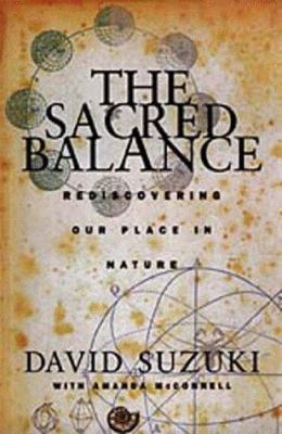 The Sacred Balance: Rediscovering Our Place in ... 1550546910 Book Cover