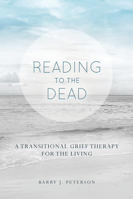Reading to the Dead: A Transitional Grief Thera... 0991091418 Book Cover