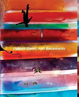 Upside Down And Backwards: Fun Activity Book 1720396485 Book Cover