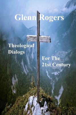 Theological Dialogs for the 21st Century 1736704109 Book Cover