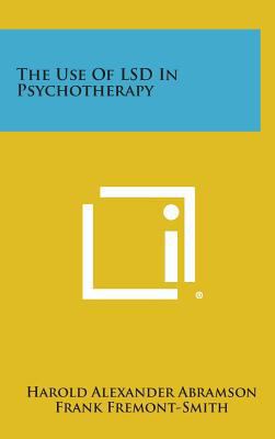 The Use of LSD in Psychotherapy 1258772582 Book Cover