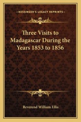 Three Visits to Madagascar During the Years 185... 1162734477 Book Cover
