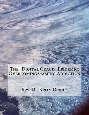 The "Digital Crack" Epidemic: Overcoming Gaming... 1540466612 Book Cover