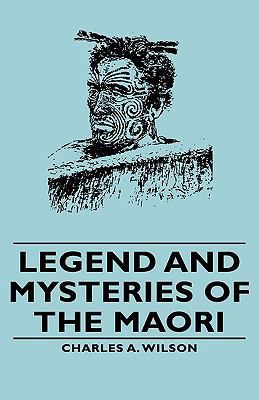 Legend and Mysteries of the Maori 1443732818 Book Cover