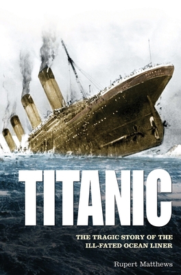 Titanic: The Tragic Story of the Ill-Fated Ocea... 1848588461 Book Cover