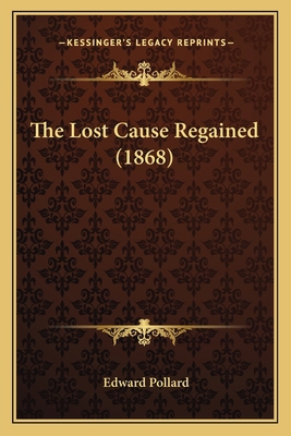 The Lost Cause Regained (1868) 1163939285 Book Cover