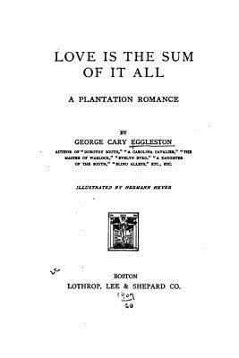 Love is the Sum of it All, A Plantation Romance 1533080372 Book Cover