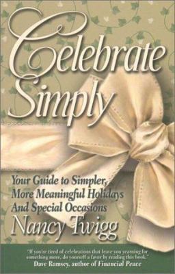 Celebrate Simply: Your Guide to Simpler, More M... 0972839607 Book Cover