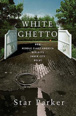 White Ghetto: How Middle Class America Reflects... 1595550275 Book Cover