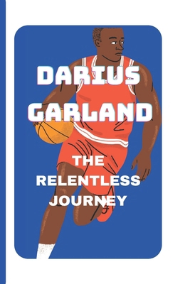 Darius Garland: The Relentless Journey            Book Cover