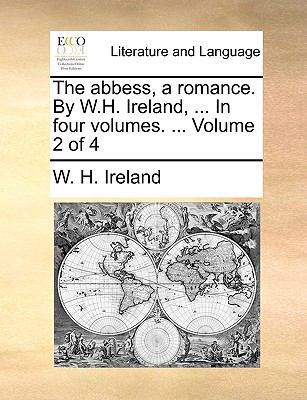 The Abbess, a Romance. by W.H. Ireland, ... in ... 1140894161 Book Cover