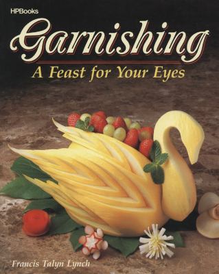 Garnishing: A Feast for Your Eyes 0895864762 Book Cover