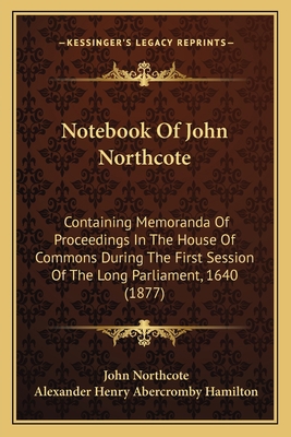 Notebook Of John Northcote: Containing Memorand... 1165481847 Book Cover