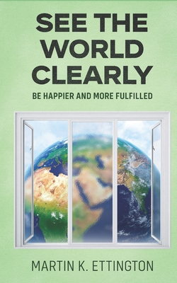 See the World Clearly: Be Happier and More Fulf... B09SNV8G3R Book Cover