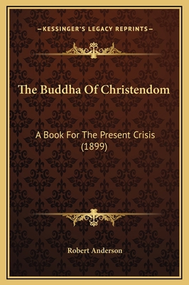 The Buddha Of Christendom: A Book For The Prese... 1169324983 Book Cover