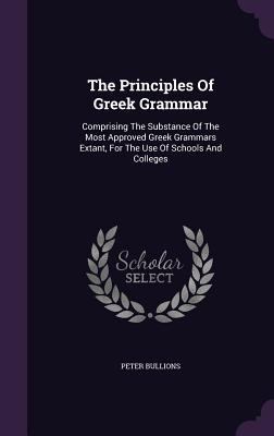 The Principles Of Greek Grammar: Comprising The... 134655062X Book Cover