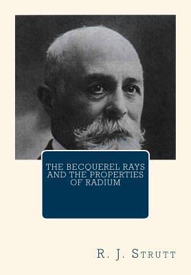 The Becquerel Rays and the Properties of Radium 1460937082 Book Cover