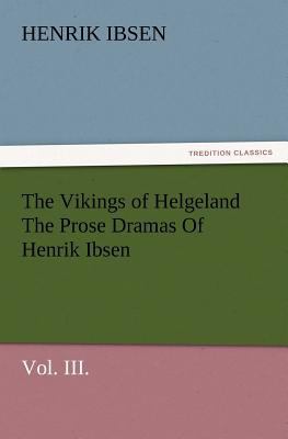 The Vikings of Helgeland the Prose Dramas of He... 3847230433 Book Cover