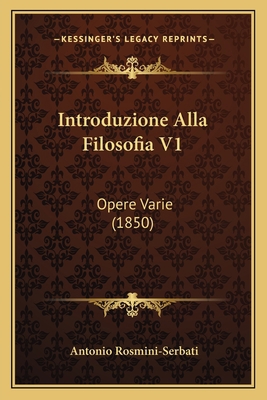 Introduzione Alla Filosofia V1: Opere Varie (1850) [French] 1168474434 Book Cover