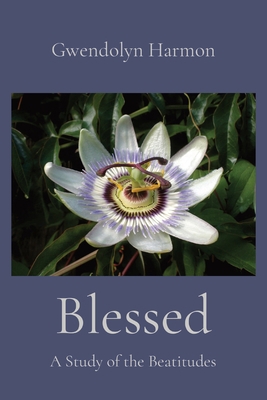 Blessed: A Study of the Beatitudes 1736601148 Book Cover