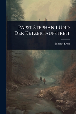 Papst Stephan I Und Der Ketzertaufstreit [German] 102368974X Book Cover