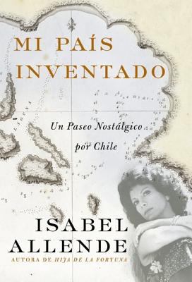 Mi Pais Inventado: Un Paseo Nostalgico Por Chile [Spanish] 0060545658 Book Cover