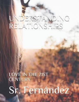 Understanding Relationships: Love in the 21st C... 1730886965 Book Cover