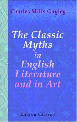 The Classic Myths in English Literature and in Art 0543853187 Book Cover