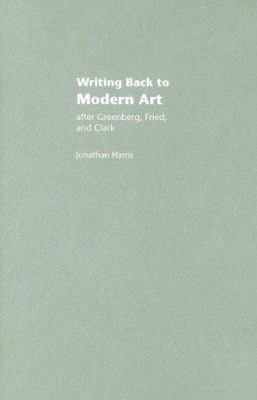 Writing Back to Modern Art: After Greenberg, Fr... 0415324297 Book Cover