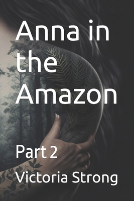 Anna in the Amazon: Part 2 B0BV1RF53D Book Cover