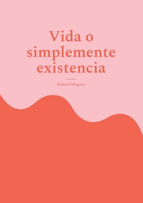 Vida o simplemente existencia: Estoy satisfecho? [Spanish] 3755757605 Book Cover
