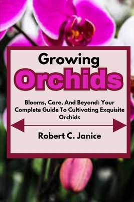 Growing Orchids: Blooms, Care, And Beyond: Your...            Book Cover
