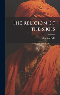 The Religion of the Sikhs 1019390662 Book Cover