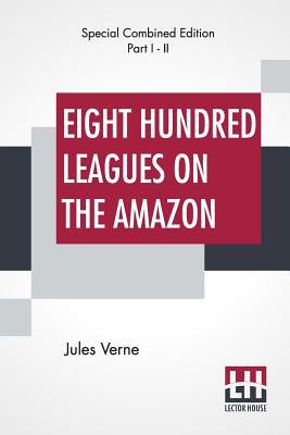 Eight Hundred Leagues On The Amazon (Complete) 9353424240 Book Cover