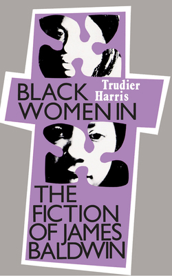 Black Women in the Fiction of James Baldwin 0870495348 Book Cover
