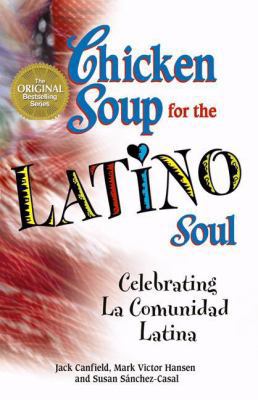 Chicken Soup for the Latino Soul: Celebrating L... 0757303110 Book Cover