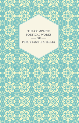 The Complete Poetical Works of Percy Bysshe She... 1443757357 Book Cover