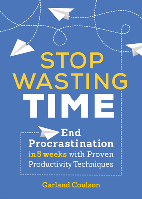Stop Wasting Time: End Procrastination in 5 Wee... 1641521457 Book Cover