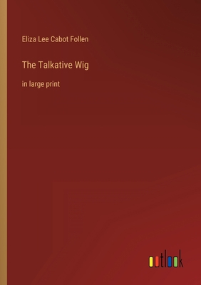 The Talkative Wig: in large print 336833042X Book Cover