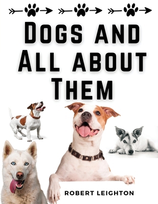 Dogs and All about Them 1835917801 Book Cover
