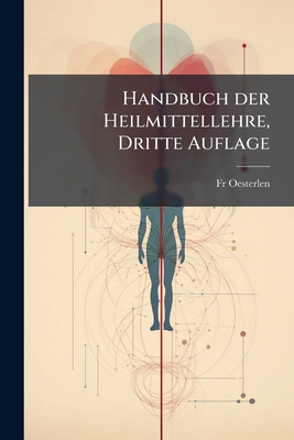 Handbuch der Heilmittellehre, Dritte Auflage [German] 1272302733 Book Cover