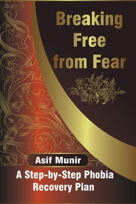 Breaking Free From Fear: A Step-by-Step Phobia ... B0CJHBBF77 Book Cover
