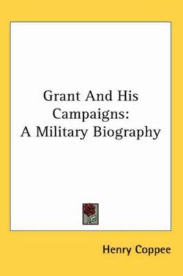 Grant and His Campaigns: A Military Biography 1417958707 Book Cover