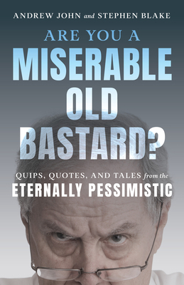 Are You a Miserable Old Bastard?: Quips, Quotes... 1493071866 Book Cover