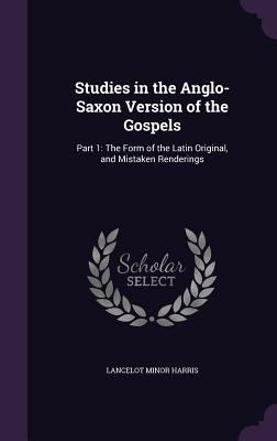 Studies in the Anglo-Saxon Version of the Gospe... 1358087814 Book Cover