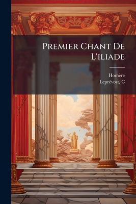 Premier Chant De L'iliade [French] 1246866862 Book Cover